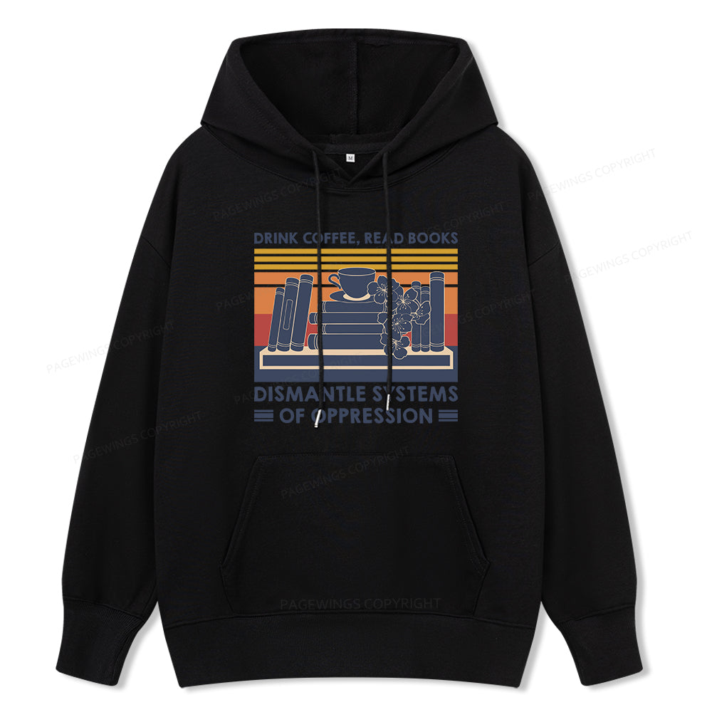 Pagewings Drink Coffee Read Books Dismantle Systems Of Oppression Unisex Classic Hoodie