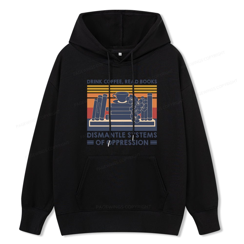 Pagewings Drink Coffee Read Books Dismantle Systems Of Oppression Unisex Classic Hoodie