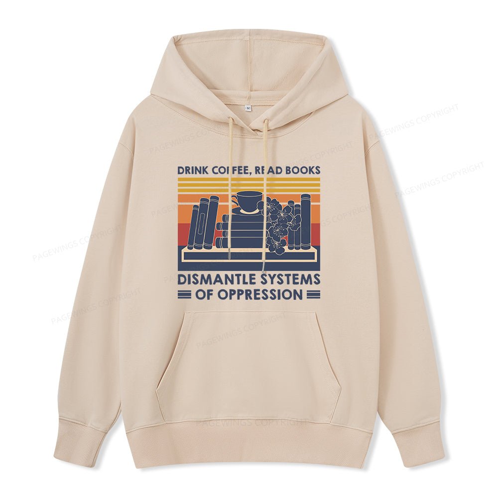 Pagewings Drink Coffee Read Books Dismantle Systems Of Oppression Unisex Classic Hoodie