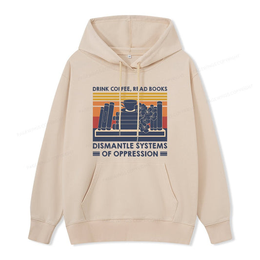 Pagewings Drink Coffee Read Books Dismantle Systems Of Oppression Unisex Classic Hoodie